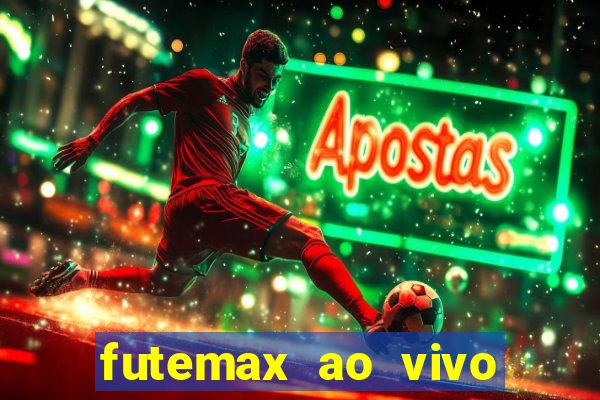 futemax ao vivo futebol ao vivo